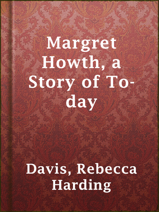Title details for Margret Howth, a Story of To-day by Rebecca Harding Davis - Wait list